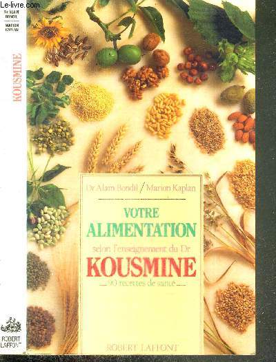 VOTRE ALIMENTATION SELON L'ENSEIGNEMENT DU DR KOUSMINE - 90 RECETTES DE SANTE