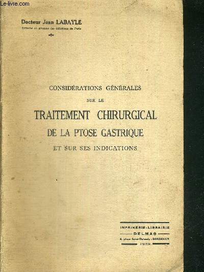 CONSIDERATIONS GENERALES SUR LE TRAITEMENT CHIRURGICAL DE LA PTOSE GASTRIQUE ET SUR SES INDICATIONS