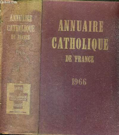 ANNUAIRE CATHOLIQUE DE FRANCE1966 / Sommaire : glise de France / Docse / Congrgations / Enseignements / Ets hospitaliers / oeuvres / dition / audio-visuel - art sacr / plerinages / missions.
