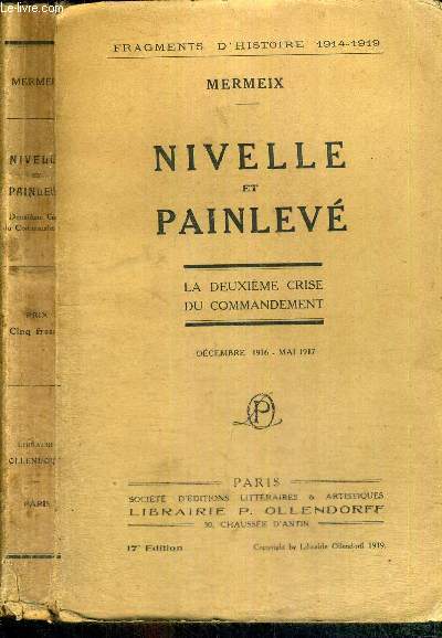 NIVELLE ET PAINLEVE - LA DEUXIEME CRISE DU COMMANDEMENT DECEMBRE 1916 - MAI 1917 / FRAGMENTS D'HISTOIRE 1914-1919 -