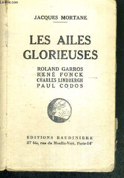 LES AILES GLORIEUSES - ROLAND GARROS - RENE FONCK - CHARLES LINDBERGH - PAUL CODOS