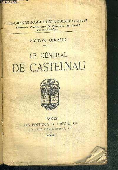 LE GENERAL DE CASTELNAU - LES GRANDS HOMMES DE LA GUERRE 1914-1918