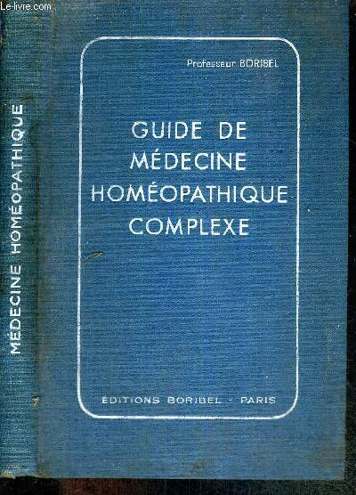 GUIDE DE MEDECINE HOMEOPATHIQUE COMPLEXE - NOUVELLE METHODE DE TRAITEMENT SIMPLE, PRATIQUE ET EFFICACE POUR SOIGNER LES MALADIES AIGUES ET CHRONIQUES