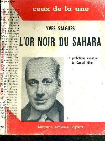L'OR NOIR DU SAHARA - LA PATHETIQUE AVENTURE DE CONRAD KILIAN - COLLECTION CEUX DE LA UNE