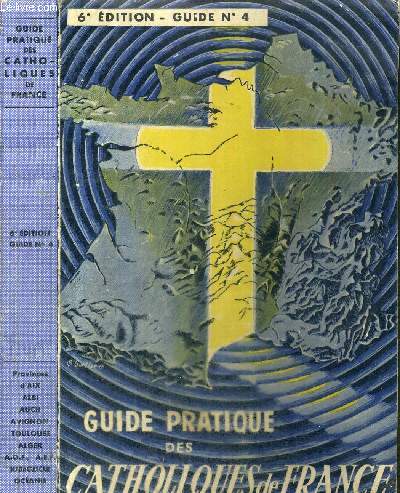 GUIDE PRATIQUE DES CATHOLIQUES DE FRANCE - GUIDE N4 - 1957-1958 - Province d'Aix, d'Albi, d'Auch, d'Avignon, de Toulouse, d'Alger, A.O.F., A.E.F., Madagascar, Ocanie