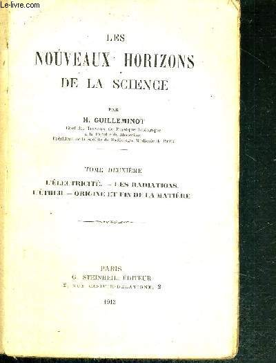 LES NOUVEAUX HORIZONS DE LA SCIENCE - TOME II - L'ELECTRICITE - LES RADIATIONS - L'ETHER - ORIGINE ET FIN DE LA MATIERE