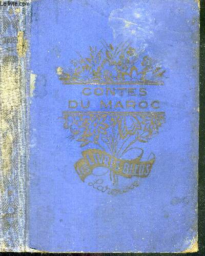 CONTES DU MAROC - SCENES DE LA VIE MAROCAINE - CONTES DU BERRY ET DE LA TOURAINE - POUCINET - CONTES ET LEGENDES D'AUTREFOIS - LES LIVRES BLEUS / le Calife et le pote / les trois compagnons / la fe des eaux / Tanger la blanche / le march arabe...