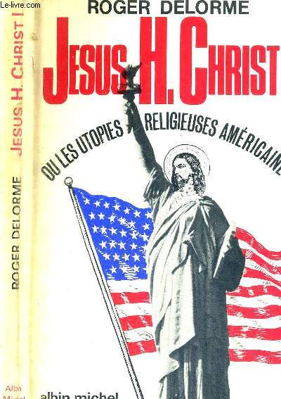 JESUS H. CHRIST OU LES UTOPIES RELIGIEUSES AMERICAINES