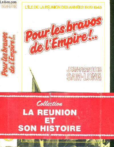 POUR LES BRAVOS DE L'EMPIRE! L'ILE DE LA REUNION DES ANNEES 1939-1945