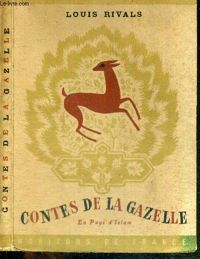 CONTES DE LA GAZELLE EN PAYS D'ISLAM - En Orient - Harout le gnreux - le calife et le nomade - II : Contes merveilleux : l'Hirondelle et le serpent - le rve du prince Nasram et de la princesse Zahra - le bucheron, le lion et le chacal..