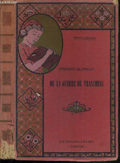 EPISODES GLORIEUX DE LA GUERRE DE TRANCHEES - RECITS OFFICIELS / la prise du Fortin de Beausjour - comment nous sommes entrs  Vauquois - l'enlvement du bois Sabot - la guerre des mines - un combat dans l'Argonne - la victoire des Epargnes...