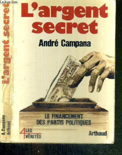 L'ARGENT SECRET - LE FINANCEMENT DES PARTIS POLITIQUES - COLLECTION LES 4 VERITES