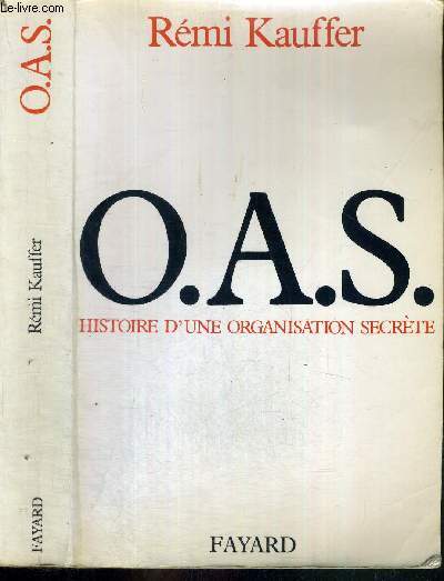 O.A.S. HISTOIRE D'UNE ORGANISATION SECRETE