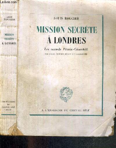 MISSION SECRETE A LONDRES - LES ACCORDS PETAIN-CHURCHILL