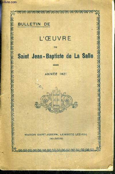 BULLETIN DE L'OEUVRE DE SAINT JEAN BAPTISTE DE LA SALLE - ANNEE 1921 / l'appel divin / Saint Jean Baptiste de la salle / l'institut des frres / l'oeuvres des ecoles chrtiennes / l'apostolat...