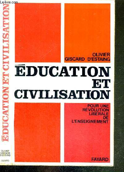EDUCATION ET CIVILISATION - POUR UNE REVOLUTION LIBERALE DE L'ENSEIGNEMENT
