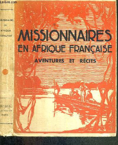 MISSIONNAIRES EN AFRIQUE FRANCAISE - AVENTURES ET RECITS