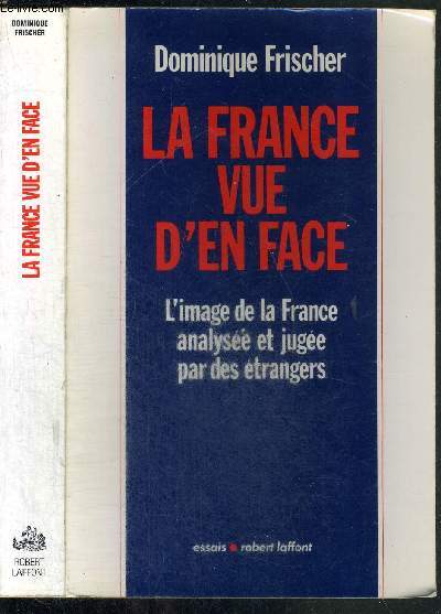 LA FRANCE VUE D'EN FACE - L'IMAGE DE LA FRANCE ANALYSEE ET JUGEE PAR DES ETRANGERS