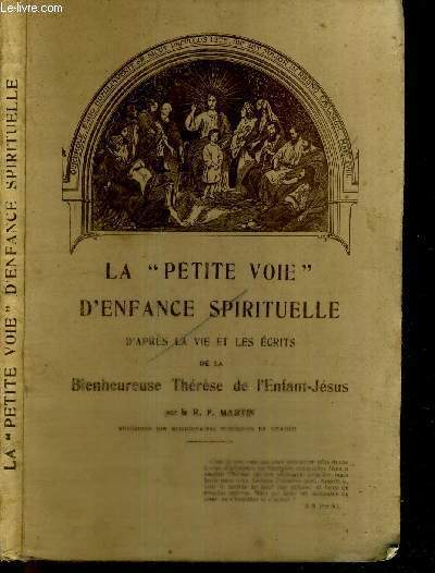 LA PETITE VOIE D'ENFANCE SPIRITUELLE D'APRES LA VIE ET LES ECRITS DE LA BIENHEUREUSE THERESE DE L'ENFANT-JESUS