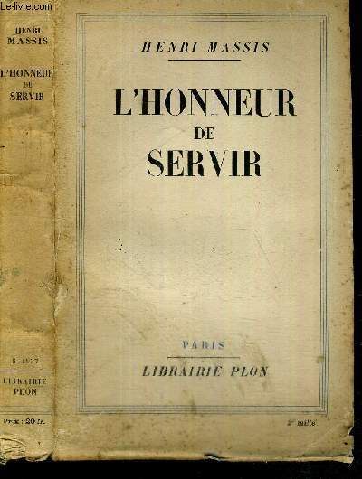 L'HONNEUR DE SERVIR - TEXTES REUNIS POUR CONTRIBUER A L'HISTOIRE D'UNE GENERATION (1912-1937)