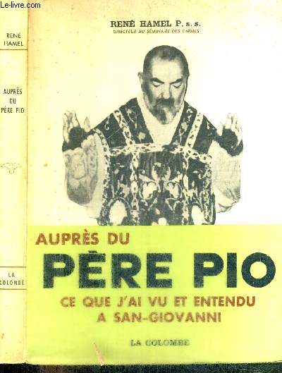 AUPRES DU PERE PIO - CE QUE J'AI VU ET ENTENDU A SAN-GIOVANNI