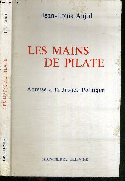 LES MAINS DE PILATE - ADRESSE A LA JUSTICE POLITIQUE