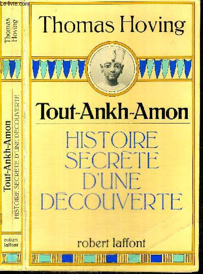 TOUT-ANKH-AMON - HISTOIRE SECRETE D'UNE DECOUVERTE