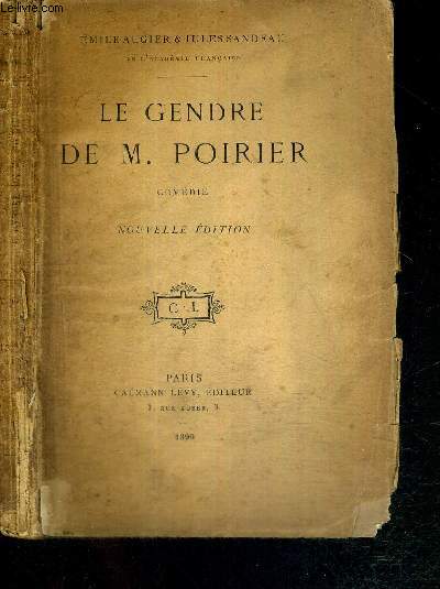 LE GENDRE DE M. POIRIER - COMEDIE EN QUATRE ACTES, EN PROSE