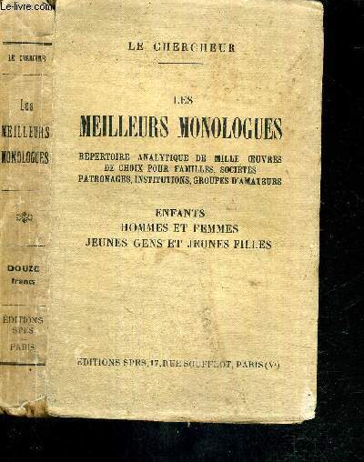 LES MEILLEURS MONOLOGUES - REPERTOIRE ANALYTIQUE DE MILLE OEUVRES DE CHOIX POUR FAMILLES, SOCIETES, PATRONAGES, INSTITUTION, GROUPES D'AMATEURS - ENFANTS - HOMES ET FEMMES - JEUNES GENS ET JEUNES FILLES