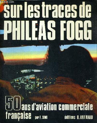 SUR LES TRACES DE PHILEAS FOGG - 50 ANS D'AVIATION COMMERCIALE FRANCAISE