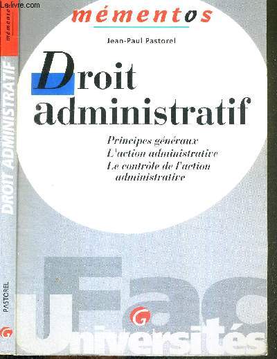 DROIT ADMINISTRATIF - PRINCIPES GENERAUX - L'ACTION ADMINISTRATIVE - LE CONTROLE DE L'ACTION ADMINISTRATIVE