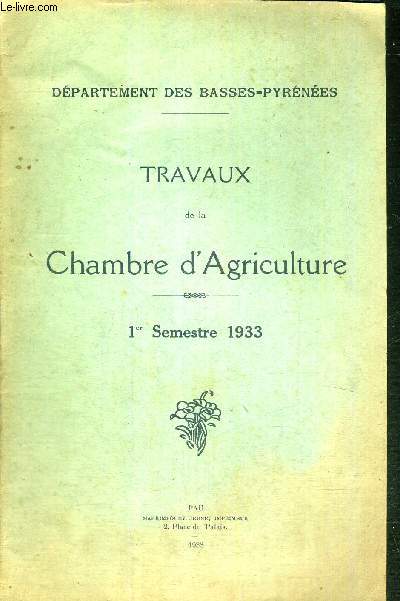 TRAVAUX DE LA CHAMBRE D'AGRICULTURE - 1er SEMESTRE 1933 - DEPARTEMENT DES BASSES-PYRENEES