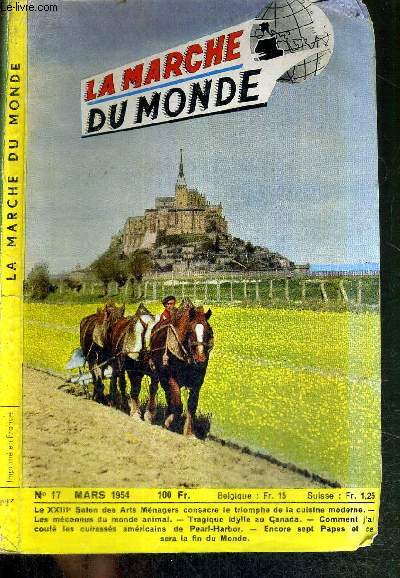 LA MARCHE DU MONDE - N17 - MARS 1954 / le XXIIIe salon des arts mnagers consacre le triomphe de la cuisine moderne / les mconnus du monde animal / tragique idylle au Canada / comment j'ai coul les cuirasss amricains de Pearl Harbor...