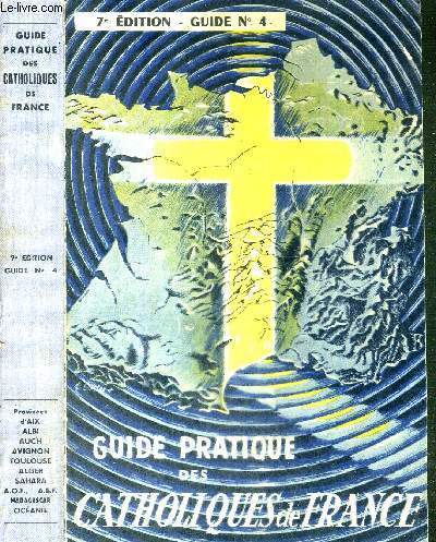 GUIDE PRATIQUE DES CATHOLIQUES DE FRANCE - GUIDE N4 - 1958-1959 - Province d'Aix, d'Albi, d'Auch, d'Avignon, de Toulouse, d'Alger, Sahara, A.O.F., A.E.F., Cte franaise des Somalis, Madagascar, Ocanie