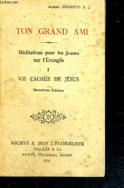 TON GRAND AMI - MEDITATIONS POUR LES JEUNES SUR L'EVANGILE - TOME I - VIE CACHEE DE JESUS