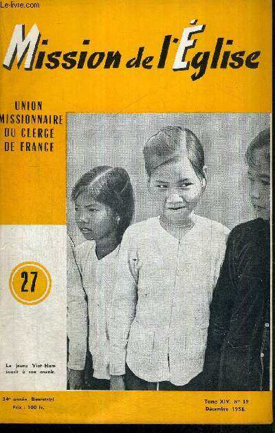 MISSION DE L'EGLISE N27 - TOMEXIV - N19 - DECEMBRE 1958 / charit envers tous les hommes / l'eglise au Vietnam / dossier d'actualit / S.S. Jean XXIII / Courrier des lecteurs / nouvelles diverses...
