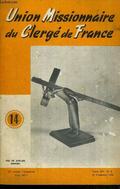 UNION MISSIONNAIRE DU CLERGE DE FRANCE - N14 - TOME XIV - N6 - 2eme trimestre 1956 / la victoire du Christ / l'Eglise au Cameroun / avec les Nord-Africains / un missionnaire parle au clerg diocsain / les grandes vacances de vos jeunes...