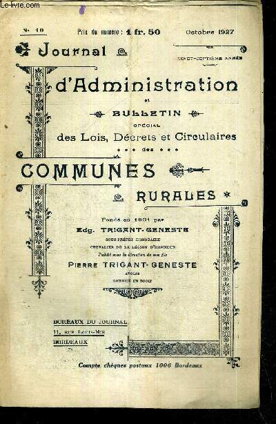 JOURNAL D'ADMINISTRATION ET BULLETIN SPECIAL DES LOIS, DECRETS ET CIRCULAIRES- COMMUNES RURALES - N10 - octobre 1927 - 27e anne / cafs, cabarets, dbits de boissons, ouverture, rle du maire / impositions communales / nationalit franaise...