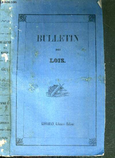 BULLETIN DES LOIS DU ROYAUME DE FRANCE - TOME 6 - SERIE 9 - 1re PARTIE