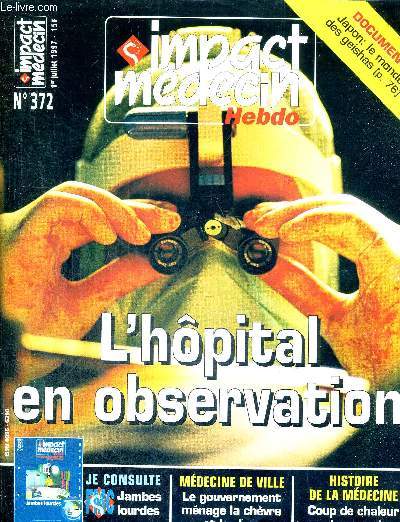 IMPACT MEDECIN HEBDO - N372 - 1er juillet 1997 / l'hpital en observation / je consulte : jambes lourdes / mdecin en ville : le gouvernement mnage la chvre et le chou / histoire de la mdecine : coup de chaleur sur le marathon...