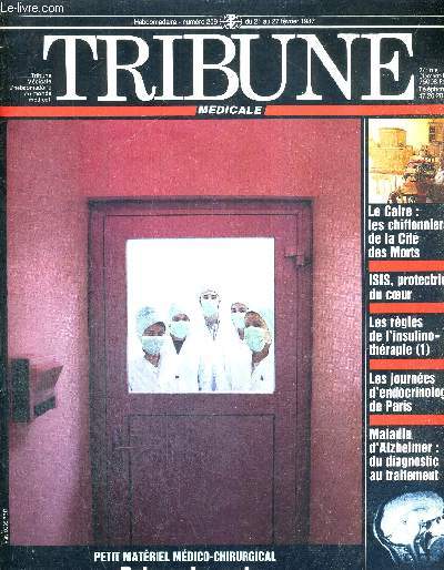 TRIBUNE MEDICALE - N209 - du 21 au 27 fv. 1987 / le Caire : les chiffonniers de la cit des morts / ISIS, protectrice du coeur / les rgles de l'insulino-thrapie (1) / les journes d'endocrinologie de Paris / maladie d'Alzheimer...