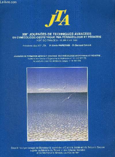 1 PROGRAMME : JTA -XIIIe JOURNES DE TECHNIQUES AVANCEES EN GYNECOLOGIE-OBST2TRIQUE PMA PERINATOLOGIE ET PEDIATRIE - Fort de France 9-16 janv. 1998