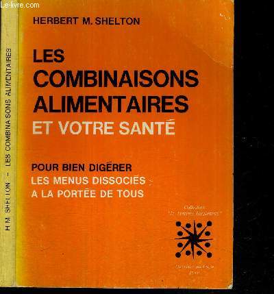 LES COMBINAISONS ALIMENTAIRES ET VOTRE SANTE - POUR BIEN DIGERER LES MENUS DISSOCIES A LA PORTEE DE TOUS / COLLECTION LE SYSTEME HYGIENISTE