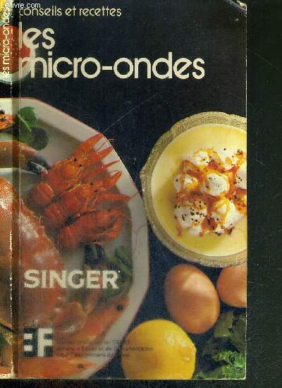 CONSEILS ET RECETTES - LES MICRO-ONDES - SINGER - GUIDES PRATIQUES DU CEDEF