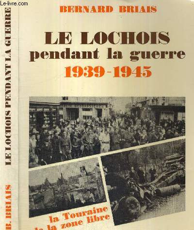 LE LOCHOIS PENDANT LA GUERRE 1939-1945 - LA TOURAINE DE LA ZONE LIBRE