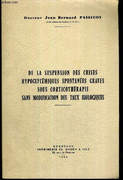 DE LA SUSPENSION DES CRISES HYPOGLYCEMIQUES SPONTANEES GRAVES SOUS CORTICOTHERAPIE SANS MODIFICATION DES TAUX BIOLOGIQUES