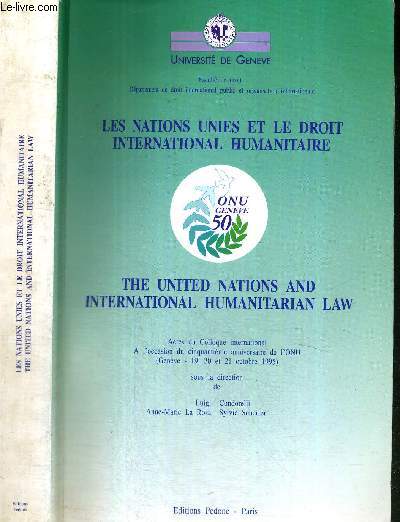 LES NATIONS UNIES ET LE DROIT INTERNATIONAL HUMANITAIRE - ACTES DU COLLOQUE INTERNATIONAL A L'OCCASION DU 50e ANNIVERSAIRE DE L'ONU (Genve - 19, 20 et 21 octobre 1995)