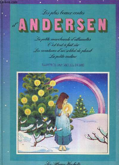 LES PLUS BEAUX CONTES D'ANDERSEN - La petite marchande d'allumettes / c'est tout  fait sur / les aventures d'un soldat de plomb / la petite ondine