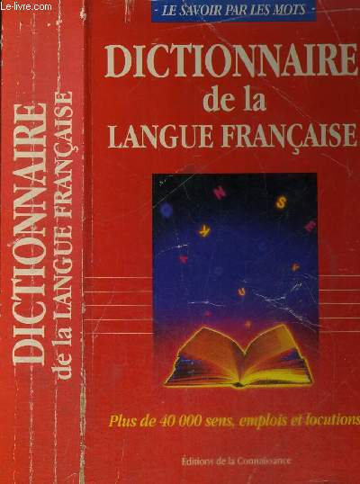 DICTIONNAIRE DE LA LANGUE FRANCAISE - LE SAVOIR PAR LES MOTS - plus de 40.000 sens, emplois et locutions