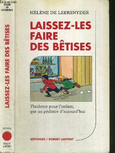 LAISSEZ-LES FAIRE DES BETISES - Plaidoyer pour l'enfant, par un pdiatre d'aujourd'hui